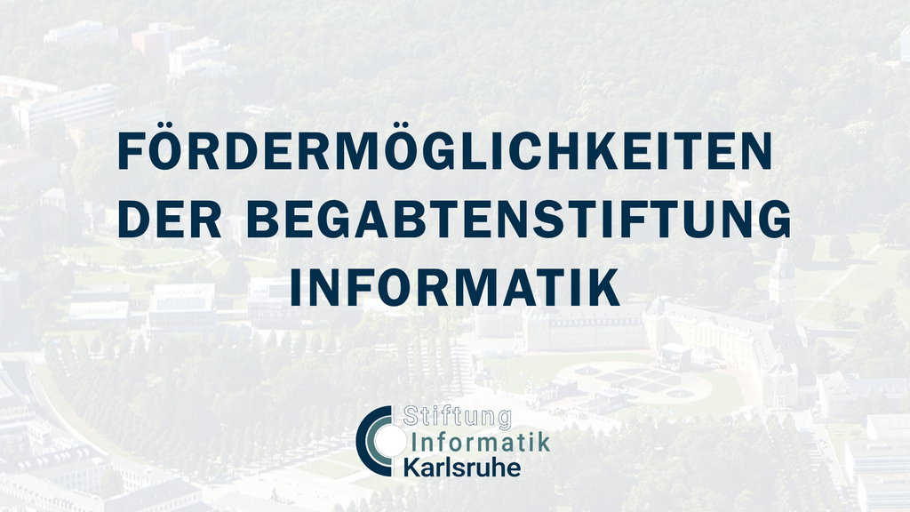 Text: Fördermöglichkeiten der Begabtenstiftung Informatik mit Logo der Stiftung Informatik Karlsruhe.